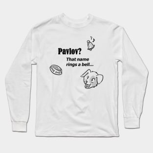 Pavlov? That name rings a bell - for bright backgrounds Long Sleeve T-Shirt